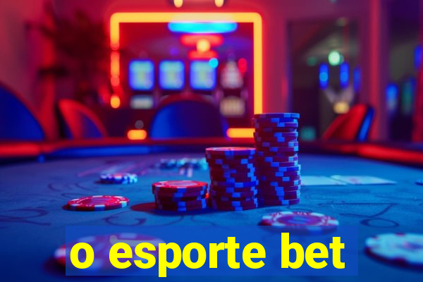 o esporte bet